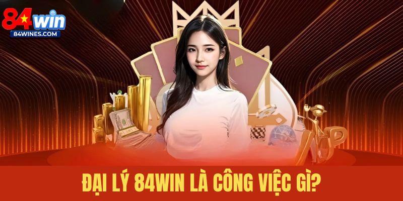Giới thiệu sơ lược về đại lý 84win