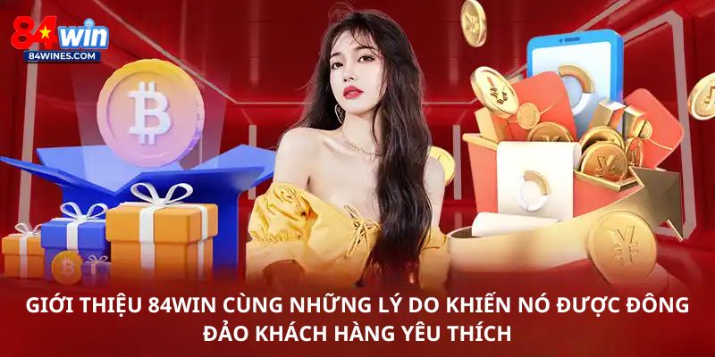 Giới thiệu 84win cùng những lý do khiến nó được đông đảo khách hàng yêu thích