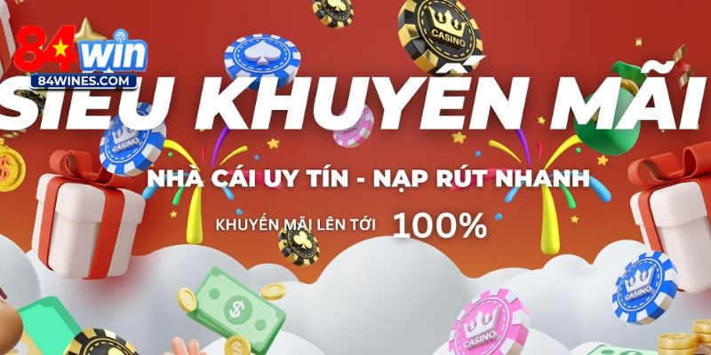 Khuyến mãi 84win có giá trị phần thưởng khủng