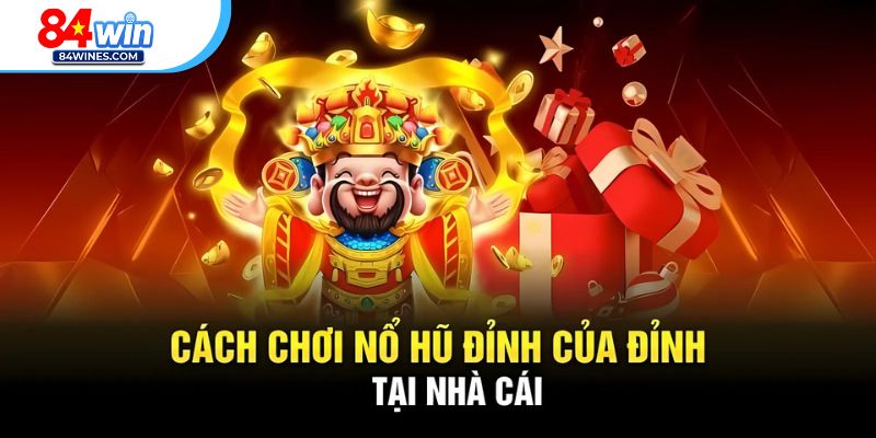 Tổng quan về cách chơi nổ hũ thắng lớn tại sảnh