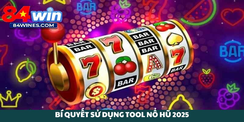 Bí quyết sử dụng tool nổ hũ 2025 hiệu quả.